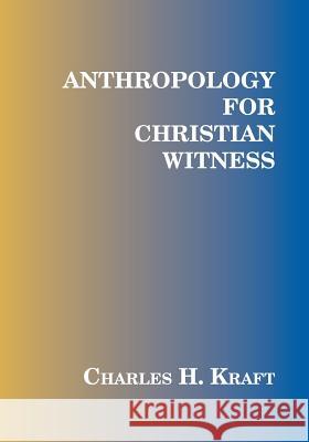 Anthropology for Christian Witness Charles H. Kraft 9781570750854