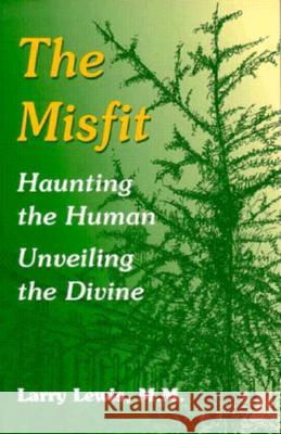 The Misfit, The: Haunting the Human - Unveiling the Divine Larry Lewis 9781570751226 Orbis Books (USA)