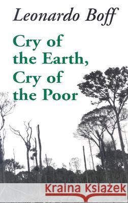 Cry of the Earth, Cry of the Poor Leonardo Boff, Phillip Berryman 9781570751363 Orbis Books (USA)