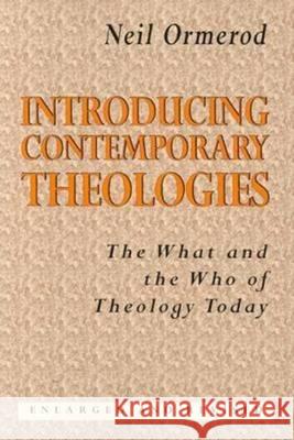 Introducing Contemporary Theologies: The What and the Who of Theology Today Neil Ormerod 9781570751394