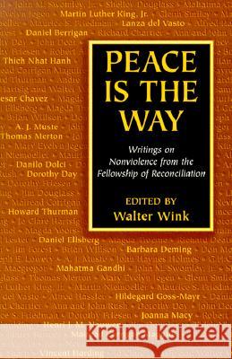 Peace is the Way: Writings on Non-violence Walter Wink 9781570753152