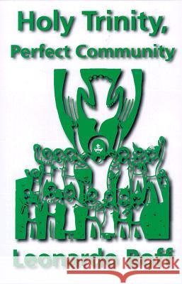 Holy Trinity, Perfect Community Leonardo Boff, Phillip Berryman 9781570753329