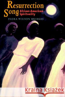 Resurrection Song: African-American Spirituality Flora Wilson Bridges 9781570753596 Orbis Books