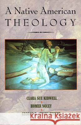 A Native American Theology Clara Sue Kidwell, etc., Noley, Tinker 9781570753619 Orbis Books (USA)