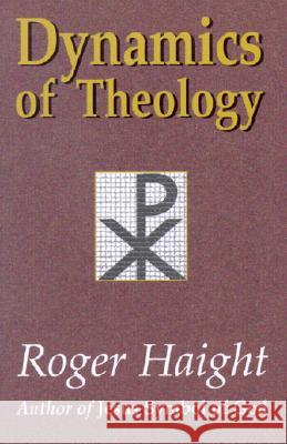 Dynamics of Theology Roger Haight (S. J.), Haight 9781570753879