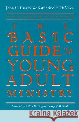 The Basic Guide to Young Adult Ministry / John C. Cusick and Katherine F. Devries. John C. Cusick 9781570753923 Orbis Books (USA)