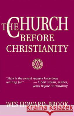The Church before Christianity / Wes Howard-Brook. Wesley Howard-Brook 9781570754036 Orbis Books (USA)