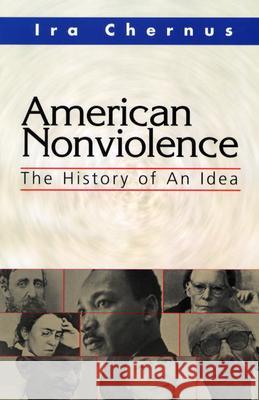 American Nonviolence: The History of an Idea Ira Chernus 9781570755477