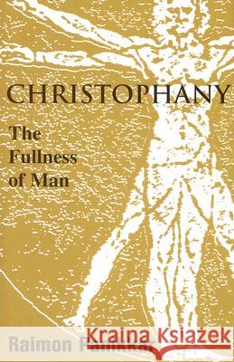 Christophany: The Fullness of Man Raimon Panikkar, Raimundo Panikkar 9781570755644