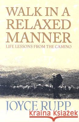 Walk in a Relaxed Manner: Life Lessons from the Camino Joyce Rupp 9781570756160 Orbis Books (USA)