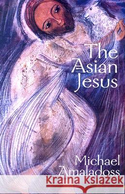 The Asian Jesus Michael Amaladoss 9781570756610