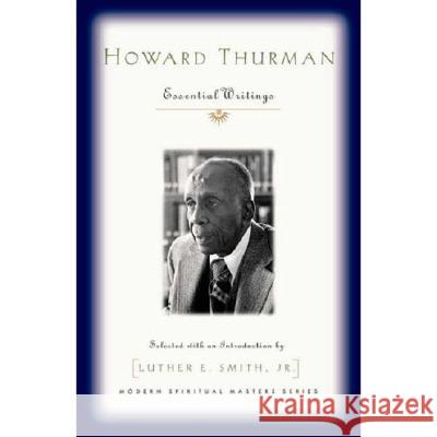 Howard Thurman: Essential Writings Luther E. Smith 9781570756702