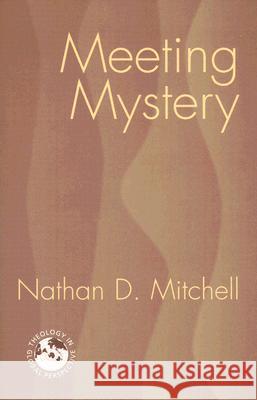Meeting Mystery: Liturgy, Worship, Sacraments Nathan D. Mitchell 9781570756740 Orbis Books (USA)