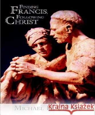 Finding Francis, Following Christ Michael H. Crosby 9781570757297 Orbis Books (USA)