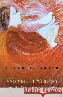 Women in Misssion: From the New Testament to Today Susan E. Smith 9781570757372