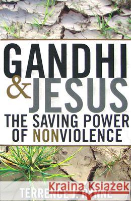 Gandhi and Jesus: The Saving Power of Nonviolence Terrance J. Rynne 9781570757662 Orbis Books (USA)
