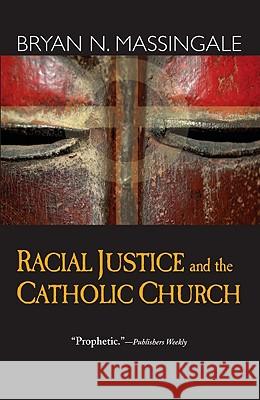 Racial Justice and the Catholic Church B. Massingale 9781570757761 Orbis Books (USA)