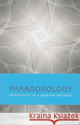 Paradoxology: Spirituality in a Quantum Universe Miriam Therese Winter 9781570758171