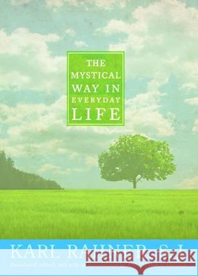 The Mystical Way in Everyday Life: Sermons, Prayers, and Essays Annemarie S. Kidder Cardinal Karl Lehman 9781570758676 Orbis Books