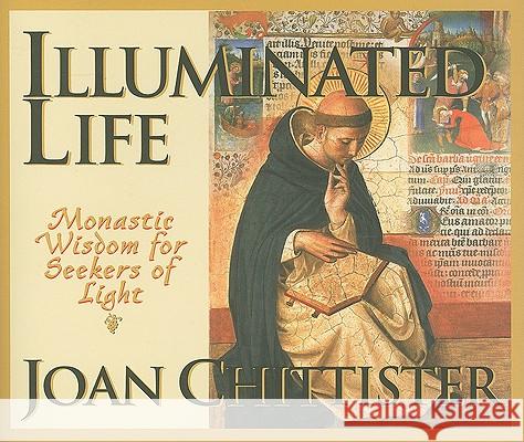 Illuminated Life: Monastic Wisdom for Seekers of Light Chittister, Joan 9781570758782 Orbis Books