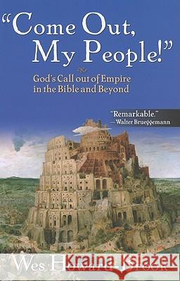 Come Out My People!: God's Call Out of Empire in the Bible and Beyond Wesley Howard-Brook 9781570758928