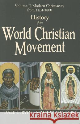 History of the World Christian Movement, Volume 2: Modern Christianity from 1454-1800 Dale T. Irvin Scott W. Sunquist 9781570759895