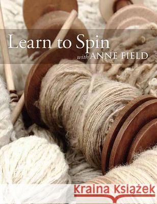 Learn to Spin with Anne Field: Spinning Basics Field, Anne 9781570764929 Trafalgar Square Publishing