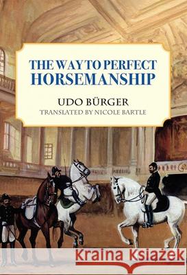 Way to Perfect Horsemanship Udo Burger Nicole Bartle 9781570765513 Trafalgar Square Publishing