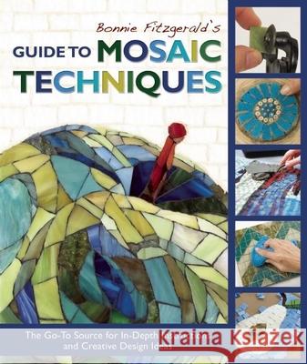 Bonnie Fitzgerald's Guide to Mosaic Techniques: The Go-To Source for In-Depth Instructions and Creative Design Ideas Bonnie Fitzgerald 9781570767203 Trafalgar Square Publishing