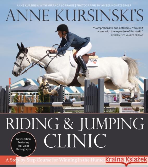Anne Kursinski's Riding and Jumping Clinic: A Step-by-Step Course for Winning in the Hunter and Jumper Rings (Revised) Anne Kursinski, Miranda Lorraine, Amber Heintzberger 9781570769849