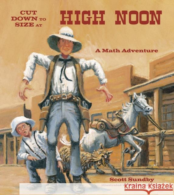 Cut Down to Size at High Noon Wayne Geehan Scott Sundby 9781570911682 Charlesbridge Publishing,U.S.