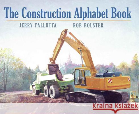 The Construction Alphabet Book Jerry Pallotta Rob Bolster 9781570914379 Charlesbridge Publishing