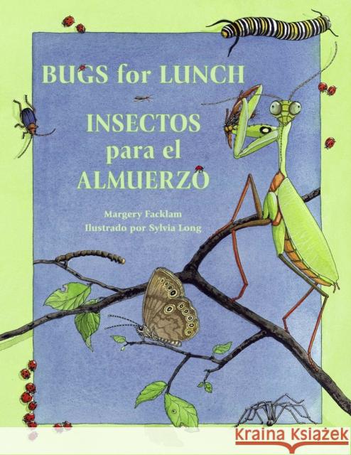 Bugs for Lunch/Insectos Para El Amuerzo Margery Facklam Sylvia Long Liliana Valenzuela 9781570915062