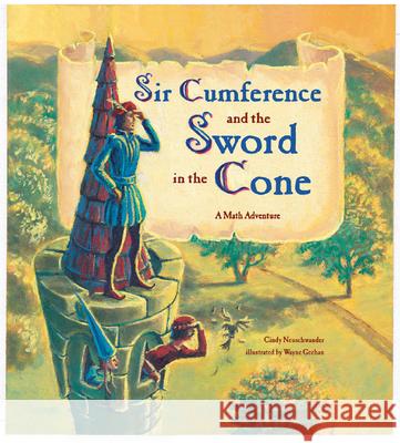 Sir Cumference And The Sword In The Cone Cindy Neuschwander Wayen Geehan Wayne Geehan 9781570916014 Charlesbridge Publishing