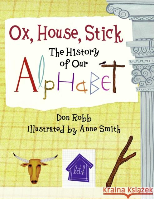 Ox, House, Stick: The History of Our Alphabet Don Robb Anne Smith 9781570916106 Charlesbridge Publishing,U.S.