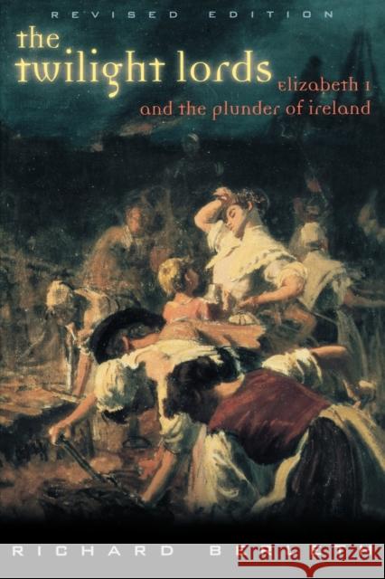 The Twilight Lords: Elizabeth I and the First Irish Holocaust Berleth, Richard 9781570983764 Roberts Rinehart Publishers