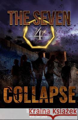 Collapse: The Seven (Book 4 in the Series) Troy Schmidt Dan Lynch 9781571027078 Brentwood Press