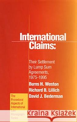 International Claims: Their Settlement by Lump Sum Agreements, 1975-1995 Burns H. Weston 9781571050588