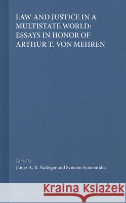 Law and Justice in a Multistate World: Essays in Honor of Arthur T. Von Mehren James A. R. Nafziger Symeon Symeonides 9781571051189