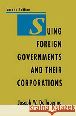 Suing Foreign Governments and Their Corporations, 2nd Edition Joseph W. Dellapenna 9781571051318 Hotei Publishing