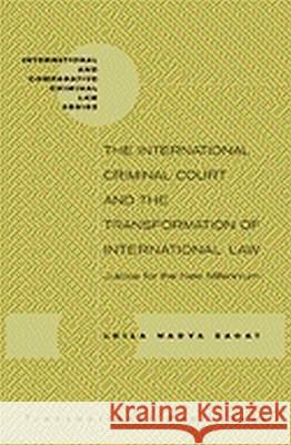 The International Criminal Court and the Transformation of International Law: Justice for the New Millenium Leila Nadya Sadat 9781571051332