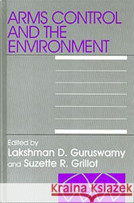 Arms & the Environment: Preventing the Perils of Arms Control Lakshman Guruswamy Suzette Grillot 9781571051462 Hotei Publishing