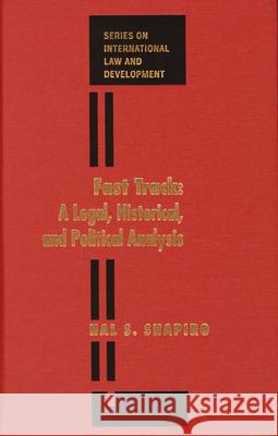 Fast Track: A Legal, Historical, and Political Analysis Hal Shapiro 9781571051783 Brill Academic Publishers