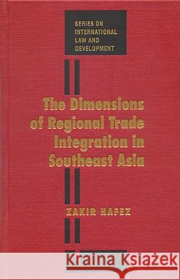 The Dimensions of Regional Trade Integration in Southeast Asia Mohammed Zakirul Hafez Zakir Hafez 9781571051844