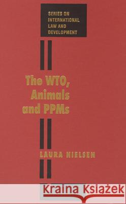 The Wto, Animals and Ppms Laura Nielsen   9781571051868