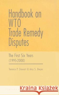 Handbook on Wto Trade Remedy Disputes: The First Six Years (1995-2000) Terence B. Stewart Amy S. Dwyer  9781571051950 Transnational Publishers Inc.,U.S.