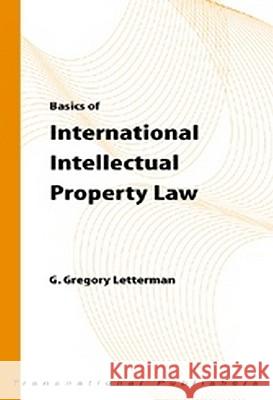 Basics of International Intellectual Property Law G.Gregory Letterman   9781571052070 Transnational Publishers Inc.,U.S.