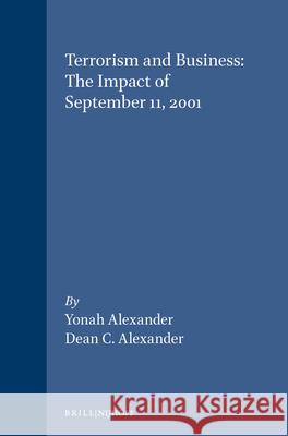 Terrorism and Business: The Impact of September 11,2001 Dean C. Alexander Yonah Alexander 9781571052469 Hotei Publishing