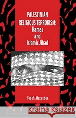 Palestinian Religious Terrorism: Hamas and Islamic Jihad Alexander 9781571052476