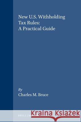 New U.S. Withholding Tax Rules: A Practical Guide Charles Bruce 9781571052827 Brill